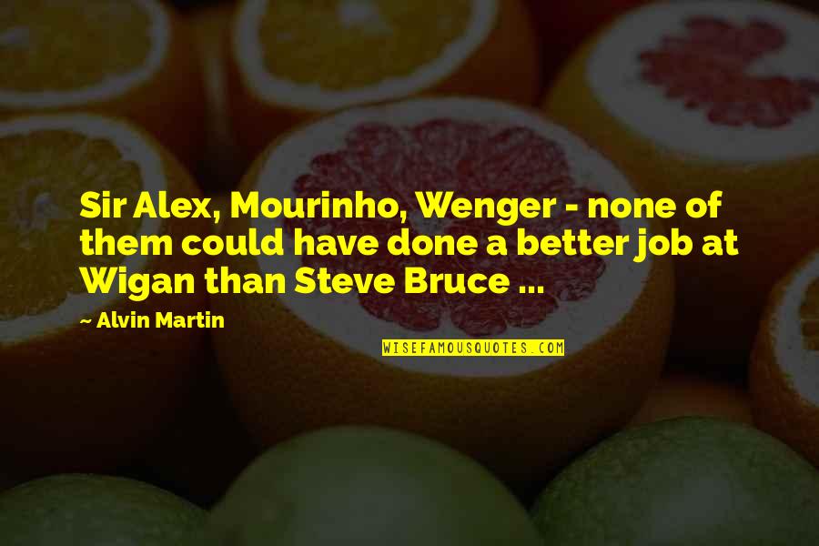 Mourinho Vs Wenger Quotes By Alvin Martin: Sir Alex, Mourinho, Wenger - none of them