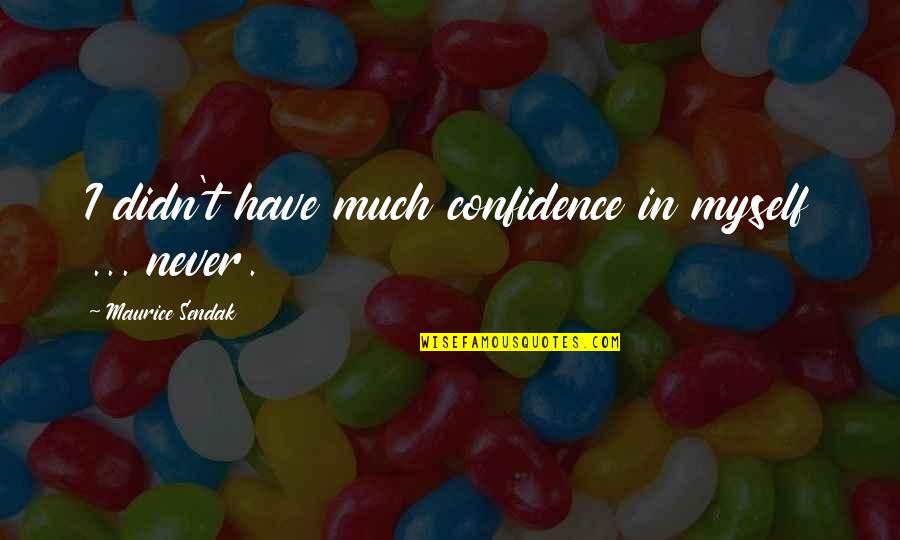 Mourinho West Ham Quotes By Maurice Sendak: I didn't have much confidence in myself ...