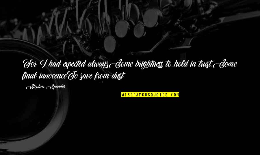 Mourlot Lithograph Quotes By Stephen Spender: For I had expected alwaysSome brightness to hold
