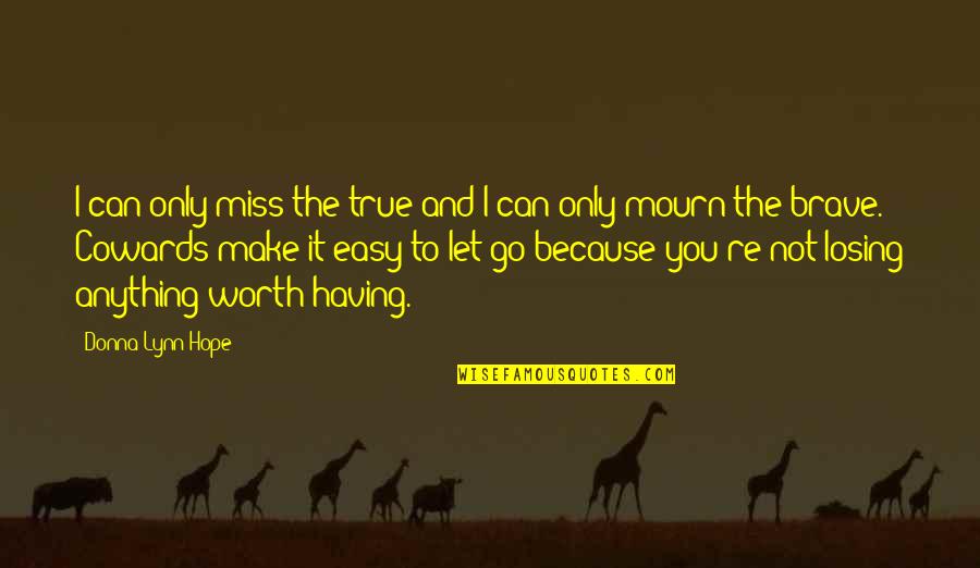 Mourn Quotes By Donna Lynn Hope: I can only miss the true and I