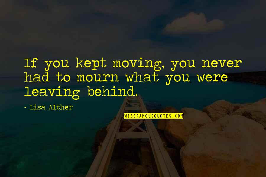 Mourn Quotes By Lisa Alther: If you kept moving, you never had to