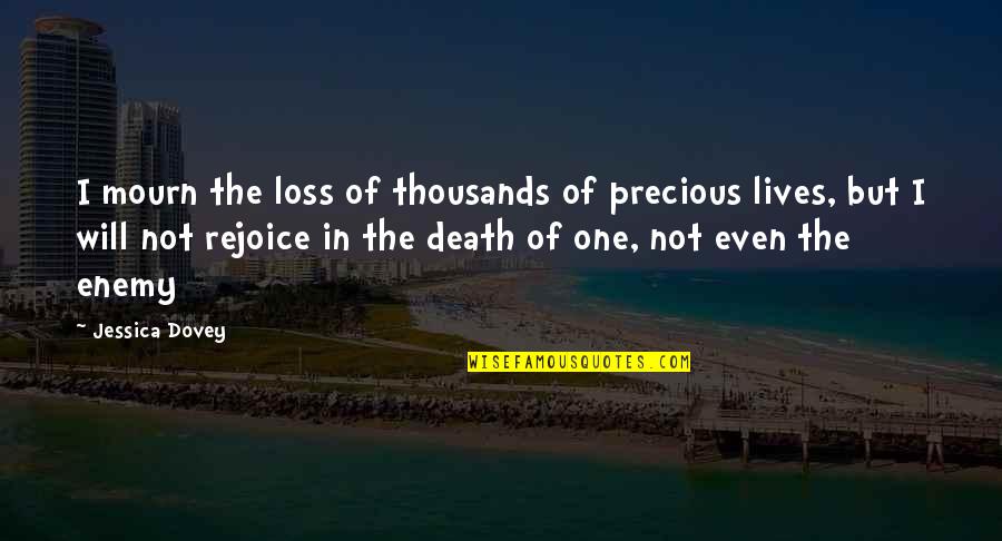 Mourn'd Quotes By Jessica Dovey: I mourn the loss of thousands of precious