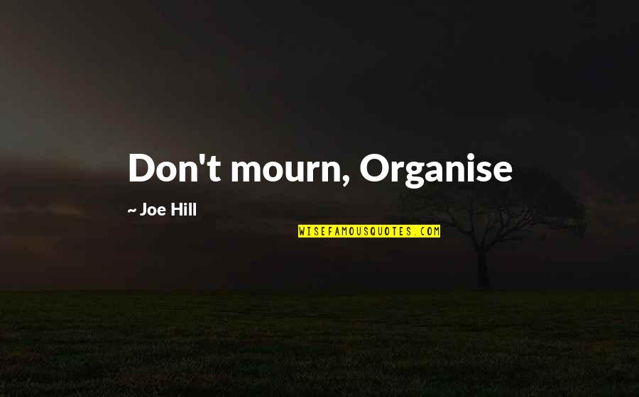 Mourn'd Quotes By Joe Hill: Don't mourn, Organise