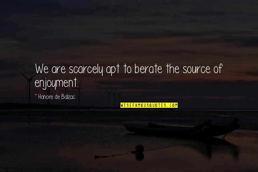 Mourned Def Quotes By Honore De Balzac: We are scarcely apt to berate the source Mourned Def Quotes By Honore De Balzac: We are scarcely apt to berate the source