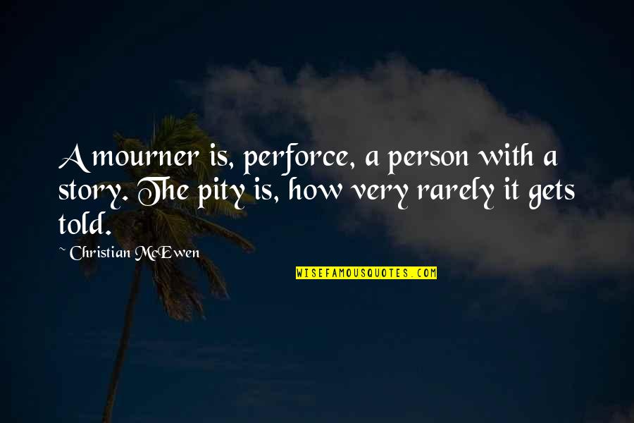 Mourner Quotes By Christian McEwen: A mourner is, perforce, a person with a Mourner Quotes By Christian McEwen: A mourner is, perforce, a person with a