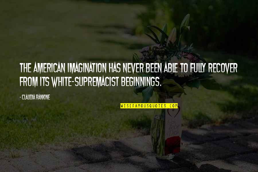 Mourner Quotes By Claudia Rankine: The American imagination has never been able to Mourner Quotes By Claudia Rankine: The American imagination has never been able to