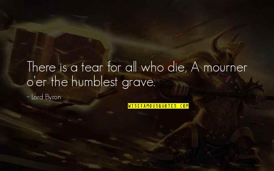 Mourner Quotes By Lord Byron: There is a tear for all who die,