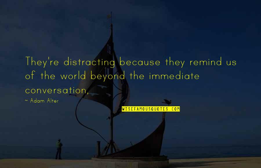 Mourners Of Zion Quotes By Adam Alter: They're distracting because they remind us of the