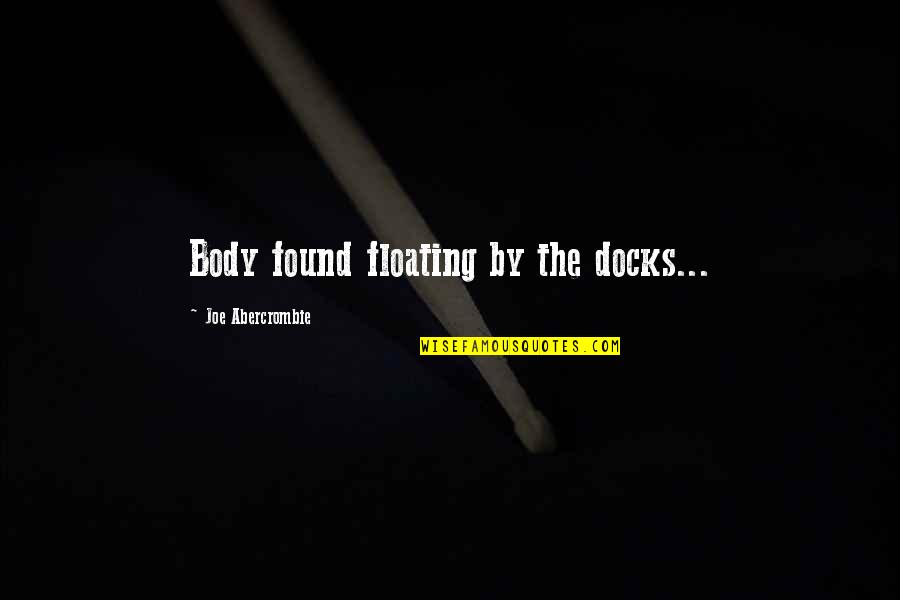 Mourners Of Zion Quotes By Joe Abercrombie: Body found floating by the docks... Mourners Of Zion Quotes By Joe Abercrombie: Body found floating by the docks...