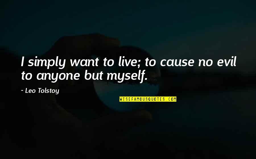 Mourners Outfit Quotes By Leo Tolstoy: I simply want to live; to cause no