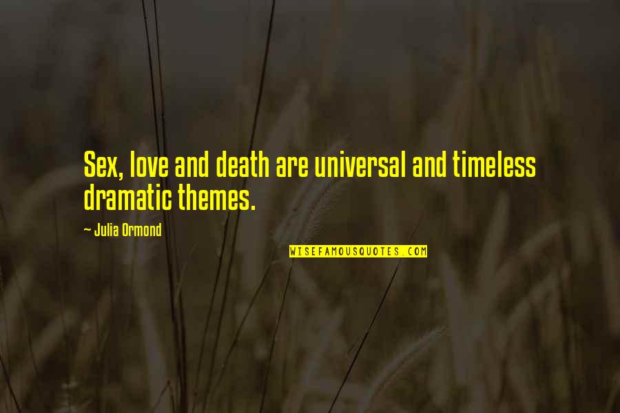 Mournest Quotes By Julia Ormond: Sex, love and death are universal and timeless