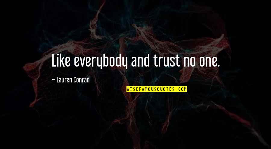 Mourneth Quotes By Lauren Conrad: Like everybody and trust no one.
