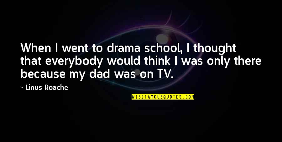 Mournfulness Quotes By Linus Roache: When I went to drama school, I thought