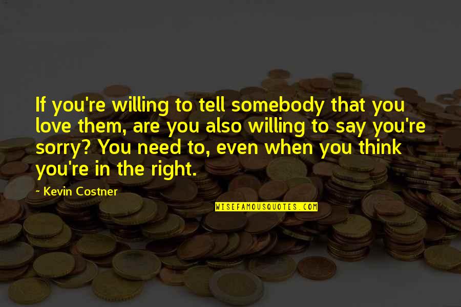 Mournier Quotes By Kevin Costner: If you're willing to tell somebody that you Mournier Quotes By Kevin Costner: If you're willing to tell somebody that you