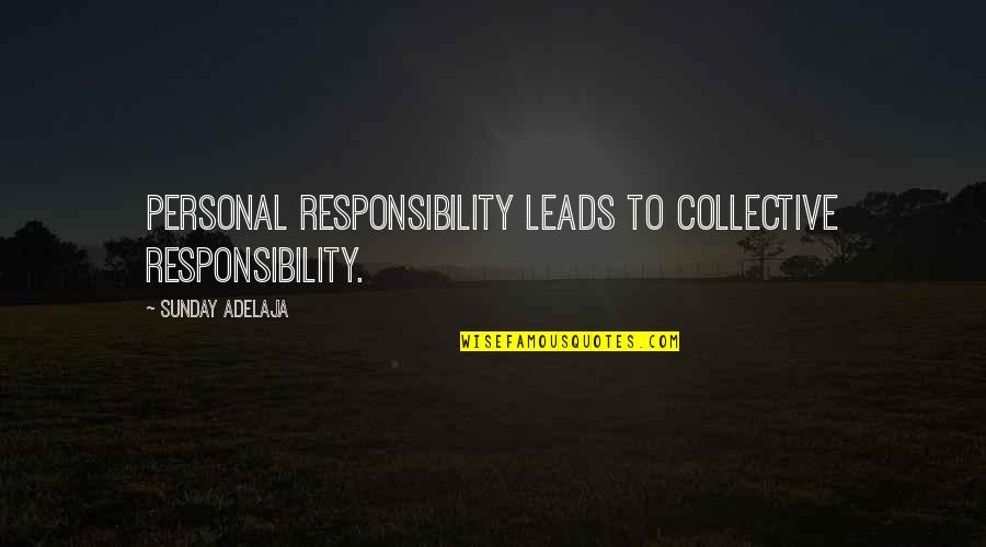 Mourning A Brother Quotes By Sunday Adelaja: Personal Responsibility leads to collective responsibility. Mourning A Brother Quotes By Sunday Adelaja: Personal Responsibility leads to collective responsibility.
