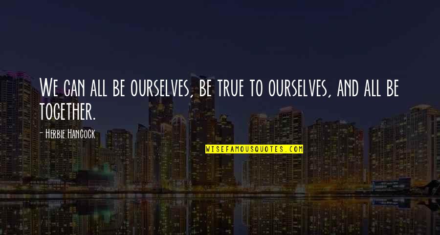 Mourning A Friend Quotes By Herbie Hancock: We can all be ourselves, be true to