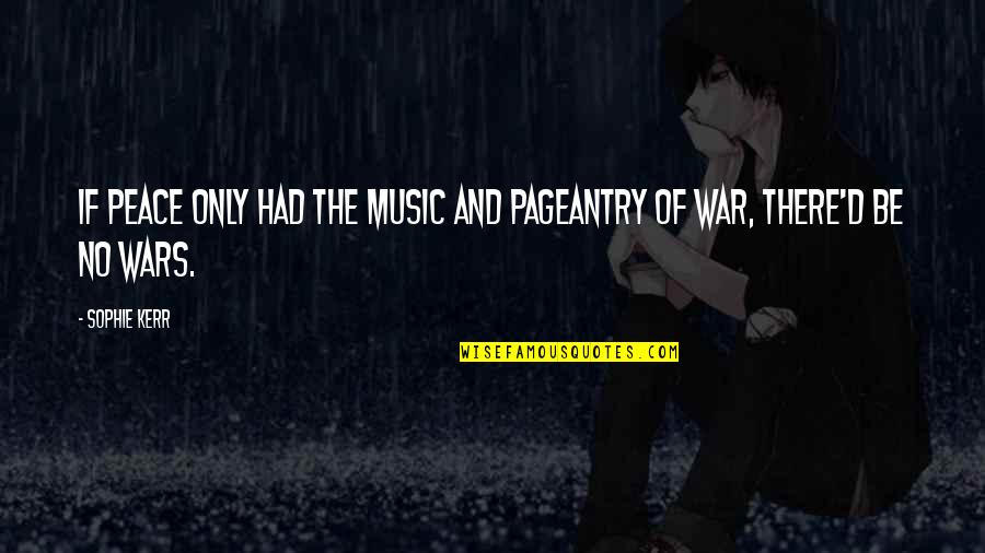 Mourning A Friend Quotes By Sophie Kerr: If peace only had the music and pageantry