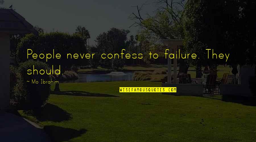 Mourning Dove Salish Quotes By Mo Ibrahim: People never confess to failure. They should. Mourning Dove Salish Quotes By Mo Ibrahim: People never confess to failure. They should.