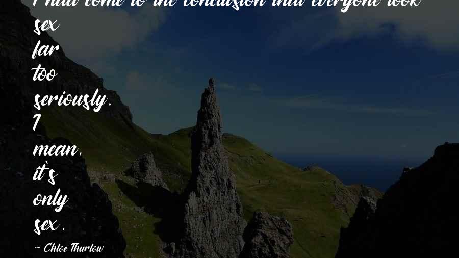 Mourning Loss Of Friend Quotes By Chloe Thurlow: I had come to the conclusion that everyone