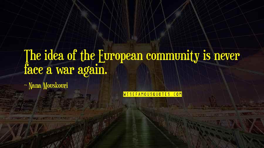 Mourning Loss Of Friend Quotes By Nana Mouskouri: The idea of the European community is never Mourning Loss Of Friend Quotes By Nana Mouskouri: The idea of the European community is never