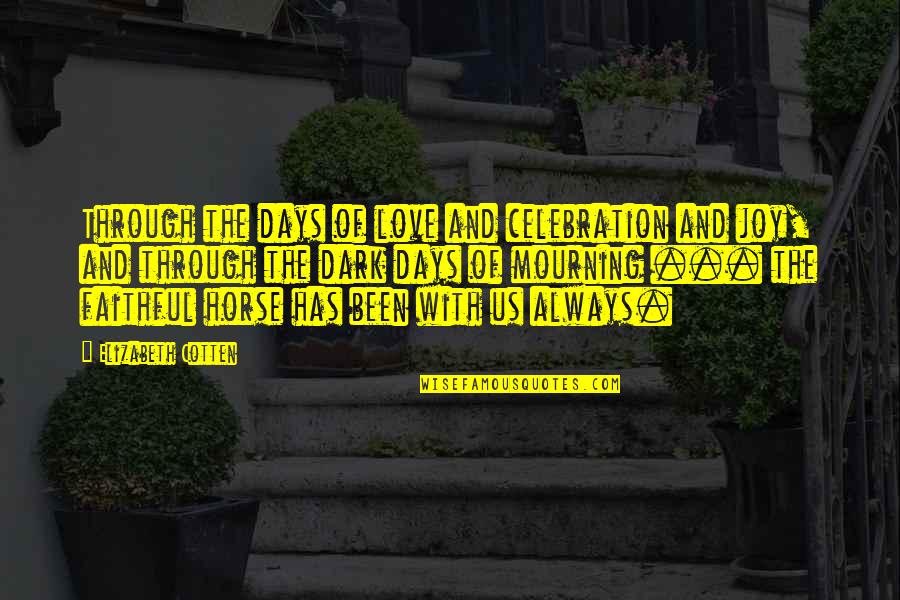 Mourning Quotes By Elizabeth Cotten: Through the days of love and celebration and Mourning Quotes By Elizabeth Cotten: Through the days of love and celebration and