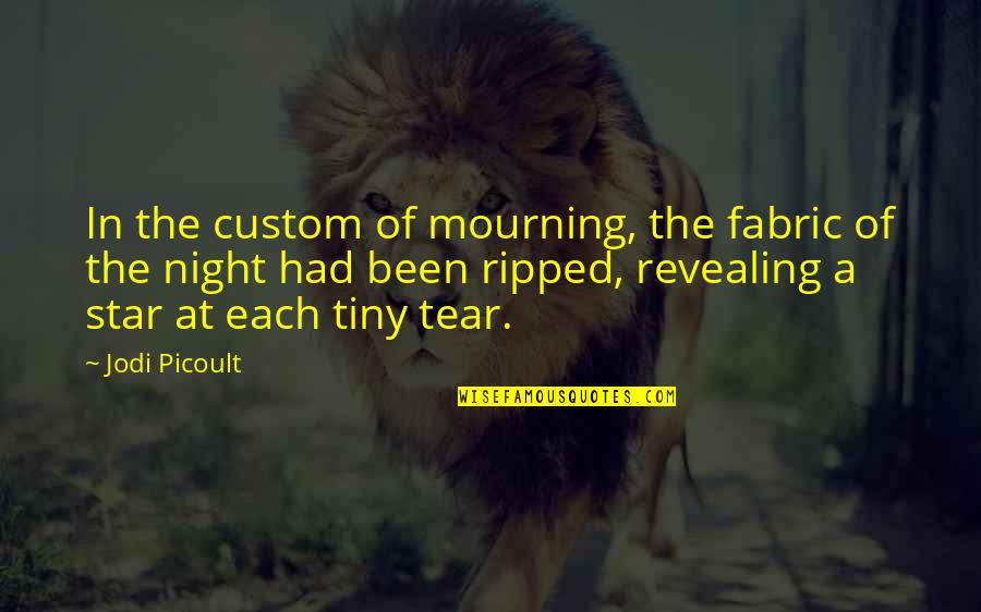 Mourning Quotes By Jodi Picoult: In the custom of mourning, the fabric of Mourning Quotes By Jodi Picoult: In the custom of mourning, the fabric of