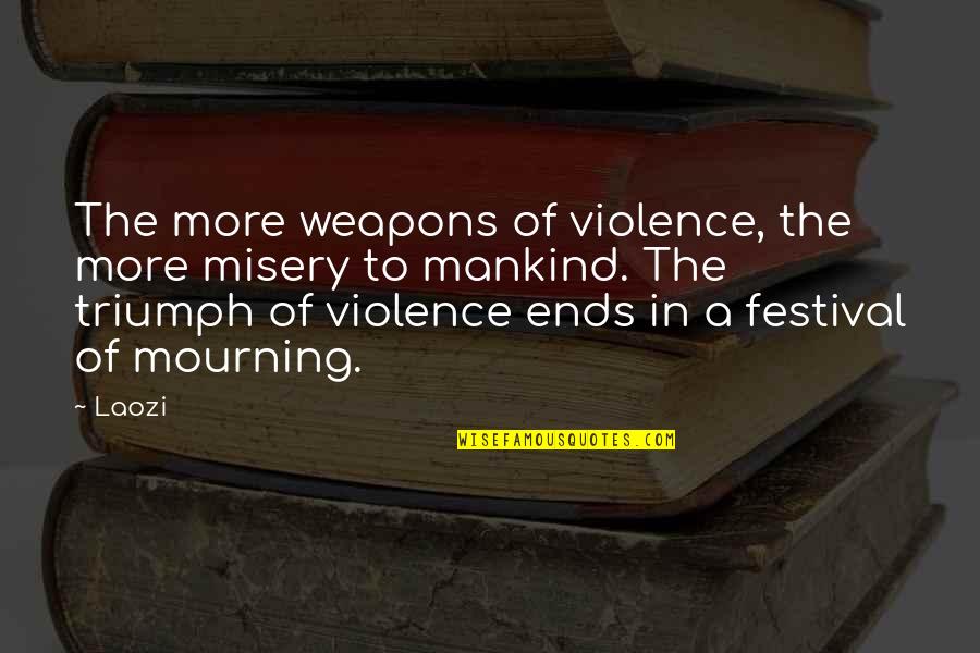 Mourning Quotes By Laozi: The more weapons of violence, the more misery