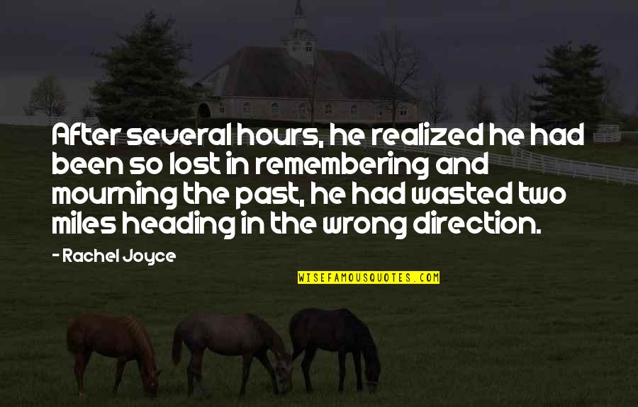 Mourning Quotes By Rachel Joyce: After several hours, he realized he had been Mourning Quotes By Rachel Joyce: After several hours, he realized he had been