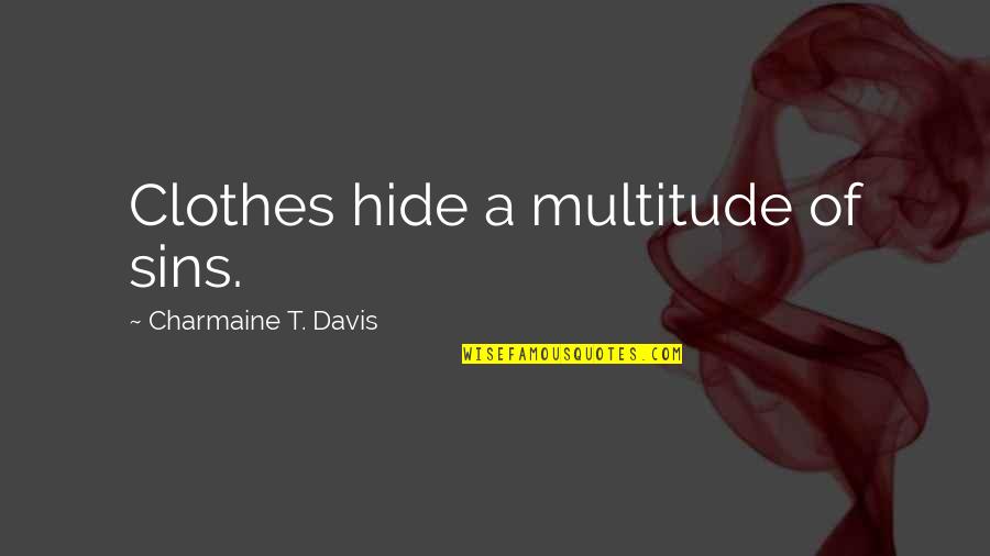 Mourning Sister Quotes By Charmaine T. Davis: Clothes hide a multitude of sins.