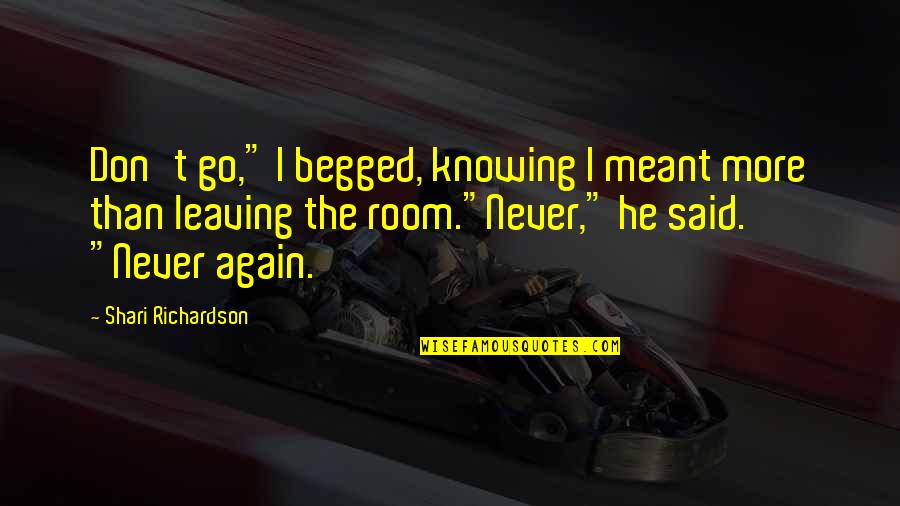 Mourning Sun Quotes By Shari Richardson: Don't go," I begged, knowing I meant more