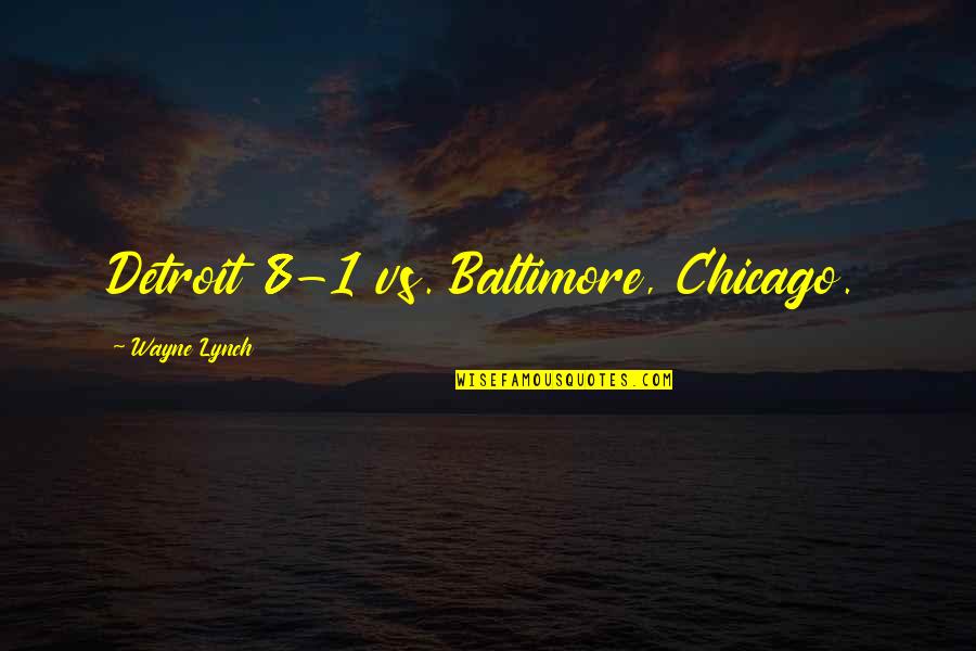 Mourning Sun Quotes By Wayne Lynch: Detroit 8-1 vs. Baltimore, Chicago.