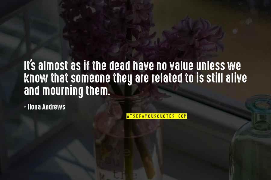 Mourning The Dead Quotes By Ilona Andrews: It's almost as if the dead have no Mourning The Dead Quotes By Ilona Andrews: It's almost as if the dead have no
