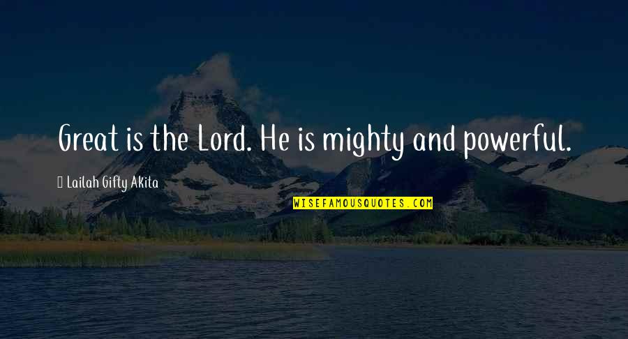 Mouros Amorgos Quotes By Lailah Gifty Akita: Great is the Lord. He is mighty and Mouros Amorgos Quotes By Lailah Gifty Akita: Great is the Lord. He is mighty and