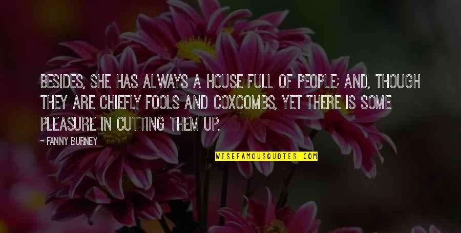 Mourouj Quotes By Fanny Burney: Besides, she has always a house full of Mourouj Quotes By Fanny Burney: Besides, she has always a house full of