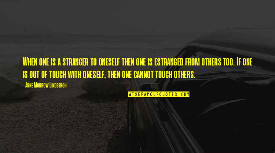 Mourras Quotes By Anne Morrow Lindbergh: When one is a stranger to oneself then