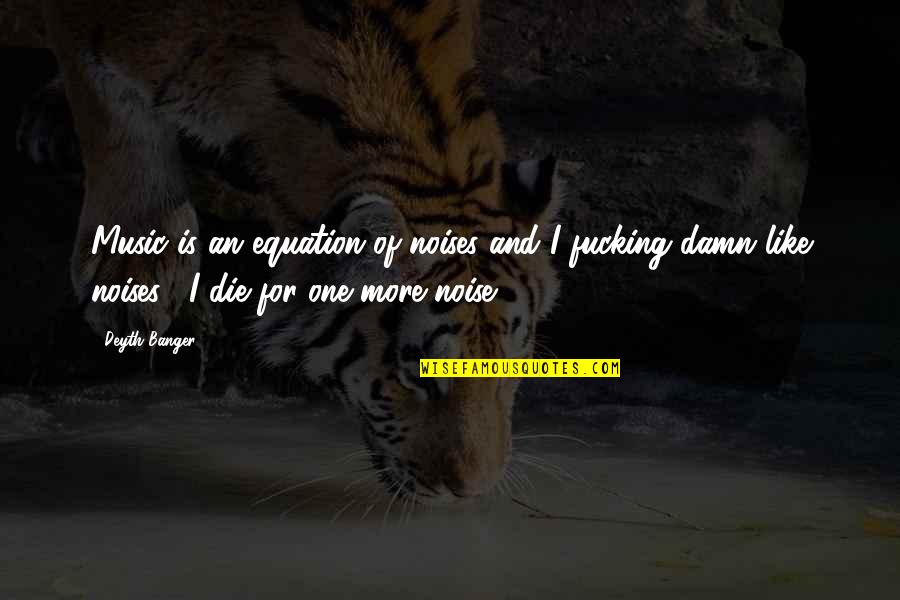 Mourras Quotes By Deyth Banger: Music is an equation of noises and I
