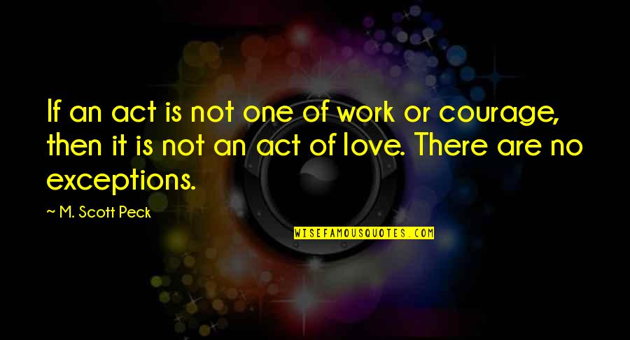 Mourras Quotes By M. Scott Peck: If an act is not one of work