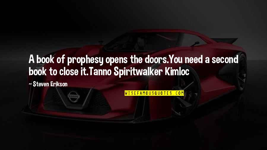 Mourras Quotes By Steven Erikson: A book of prophesy opens the doors.You need
