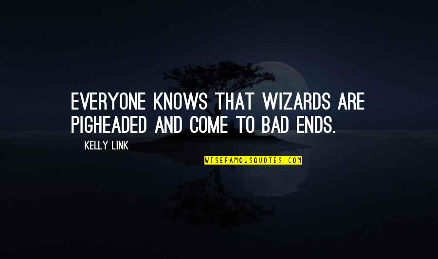 Mourret Quotes By Kelly Link: Everyone knows that wizards are pigheaded and come