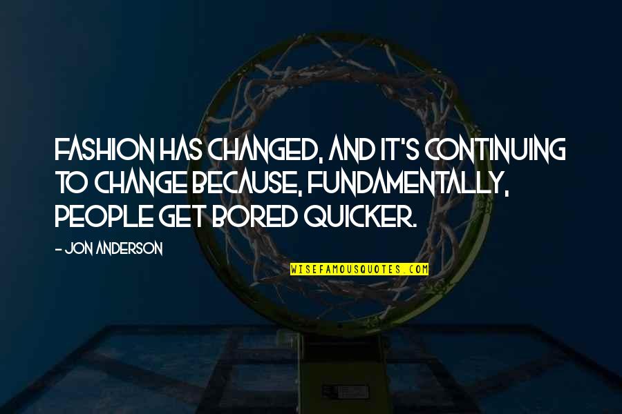 Mourut Quotes By Jon Anderson: Fashion has changed, and it's continuing to change