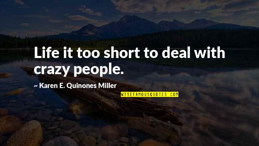 Mourut Quotes By Karen E. Quinones Miller: Life it too short to deal with crazy