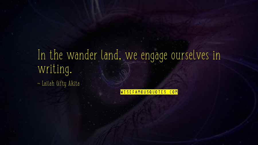 Mourvedre Wellen Quotes By Lailah Gifty Akita: In the wander land, we engage ourselves in