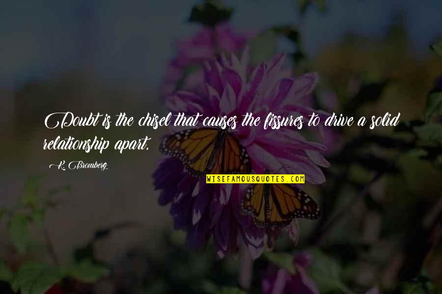 Mouryou No Hako Quotes By K. Bromberg: Doubt is the chisel that causes the fissures