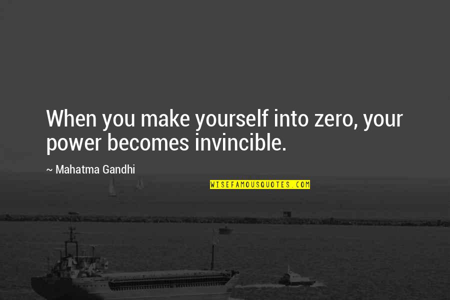 Mous Quotes By Mahatma Gandhi: When you make yourself into zero, your power