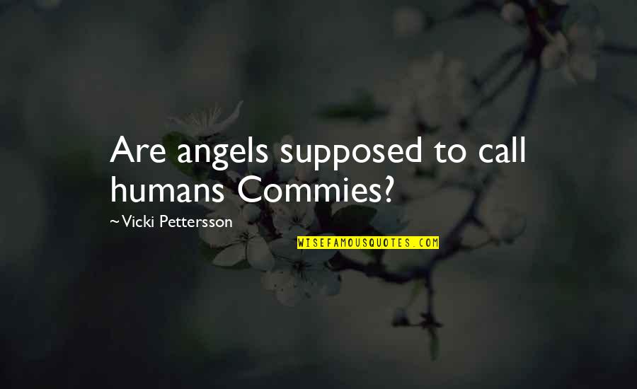 Mous Quotes By Vicki Pettersson: Are angels supposed to call humans Commies?