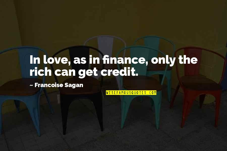 Mousai Quotes By Francoise Sagan: In love, as in finance, only the rich Mousai Quotes By Francoise Sagan: In love, as in finance, only the rich