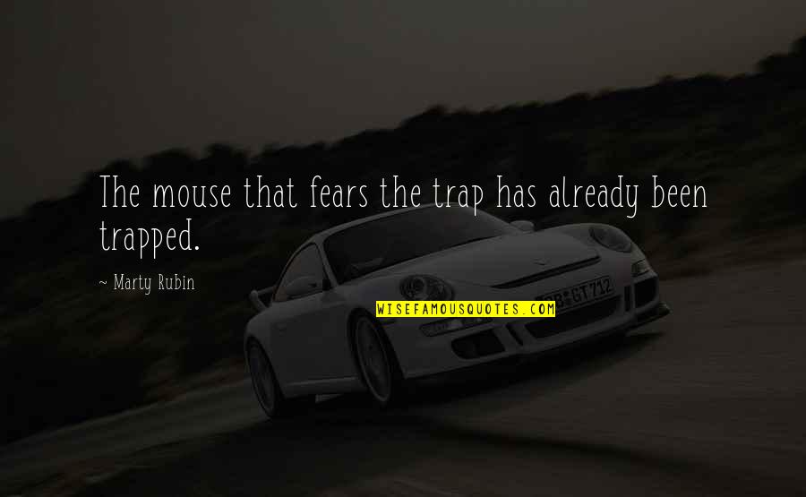 Mouse Trap Quotes By Marty Rubin: The mouse that fears the trap has already