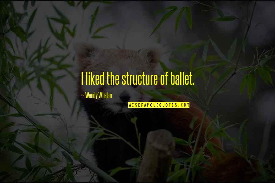 Mousefur Fanart Quotes By Wendy Whelan: I liked the structure of ballet. Mousefur Fanart Quotes By Wendy Whelan: I liked the structure of ballet.