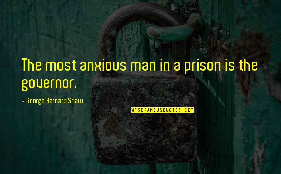 Mousefur Quotes By George Bernard Shaw: The most anxious man in a prison is
