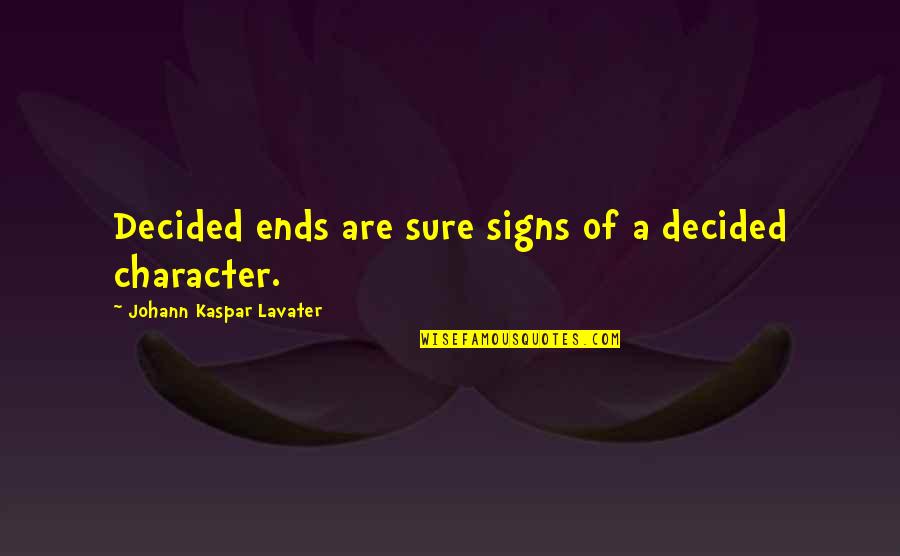 Mousefur Quotes By Johann Kaspar Lavater: Decided ends are sure signs of a decided